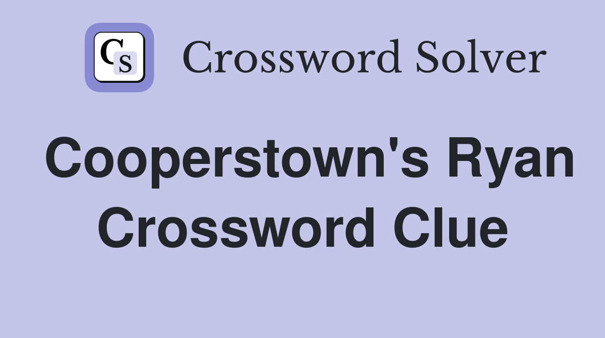 Cooperstown's Ryan Crossword Clue