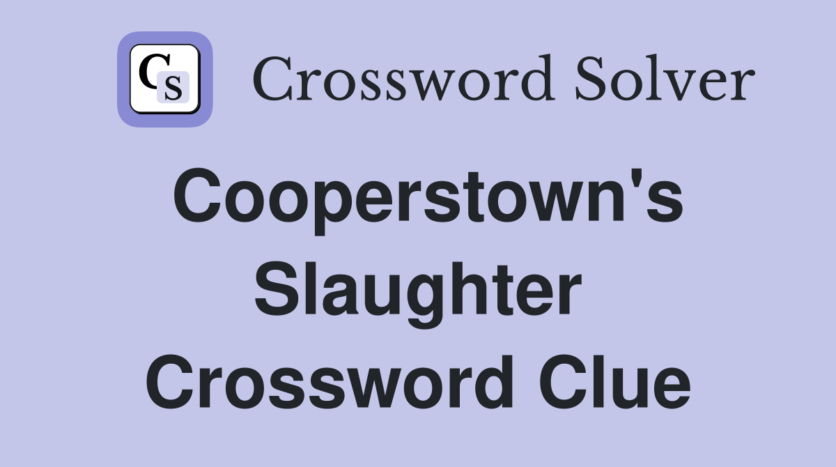 Cooperstown's Slaughter Crossword Clue