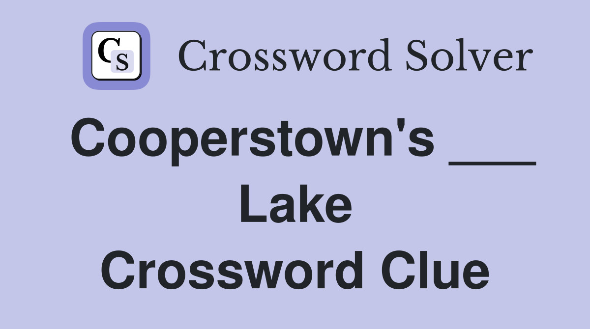Cooperstown's ___ Lake Crossword Clue