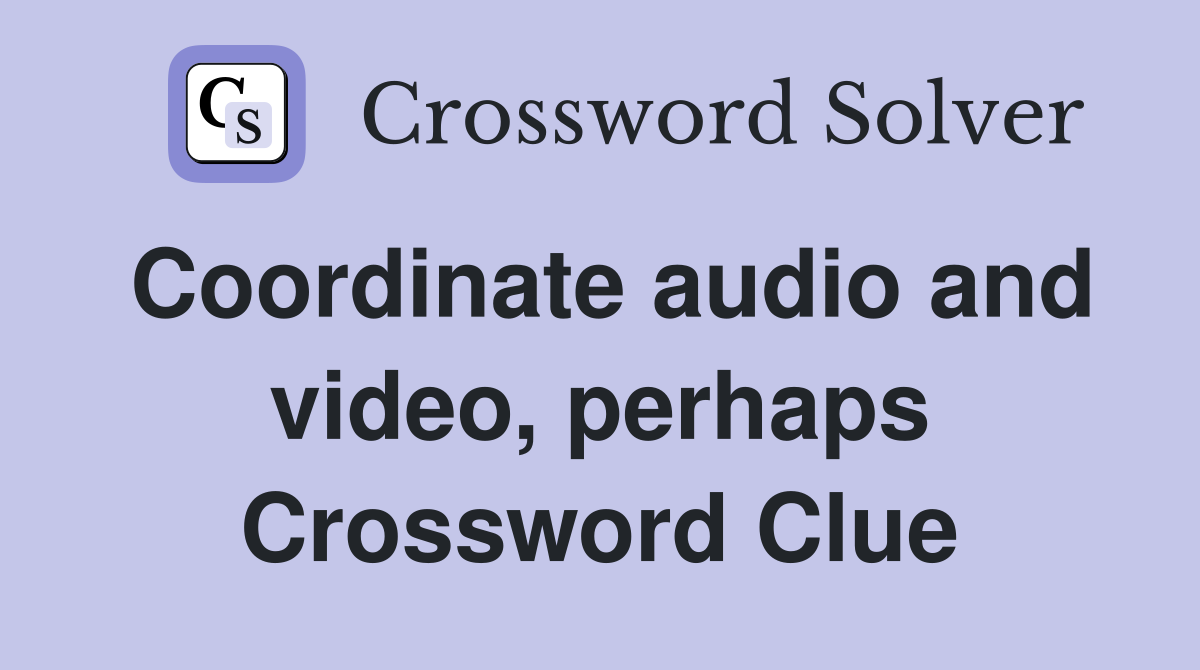 Coordinate audio and video, perhaps Crossword Clue