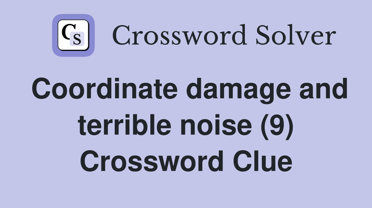 Coordinate damage and terrible noise (9) Crossword Clue