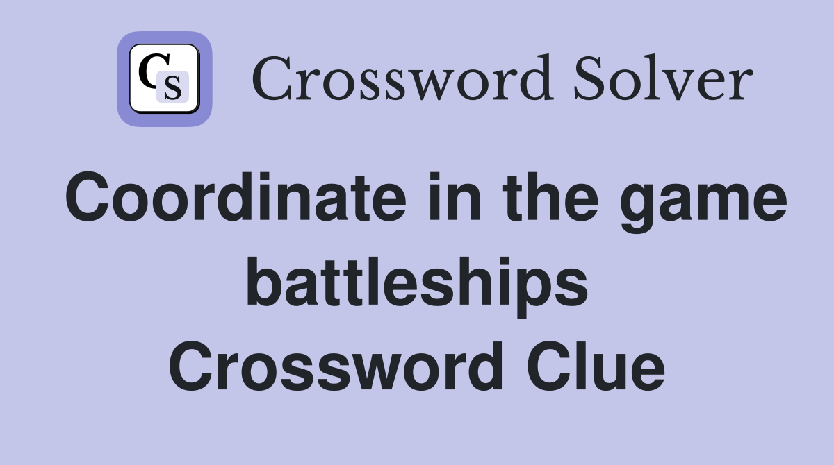 Coordinate in the game battleships Crossword Clue