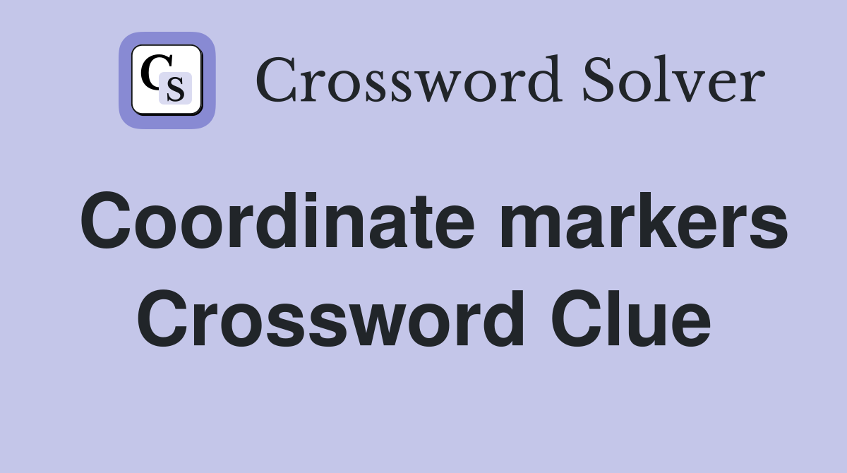 Coordinate markers Crossword Clue