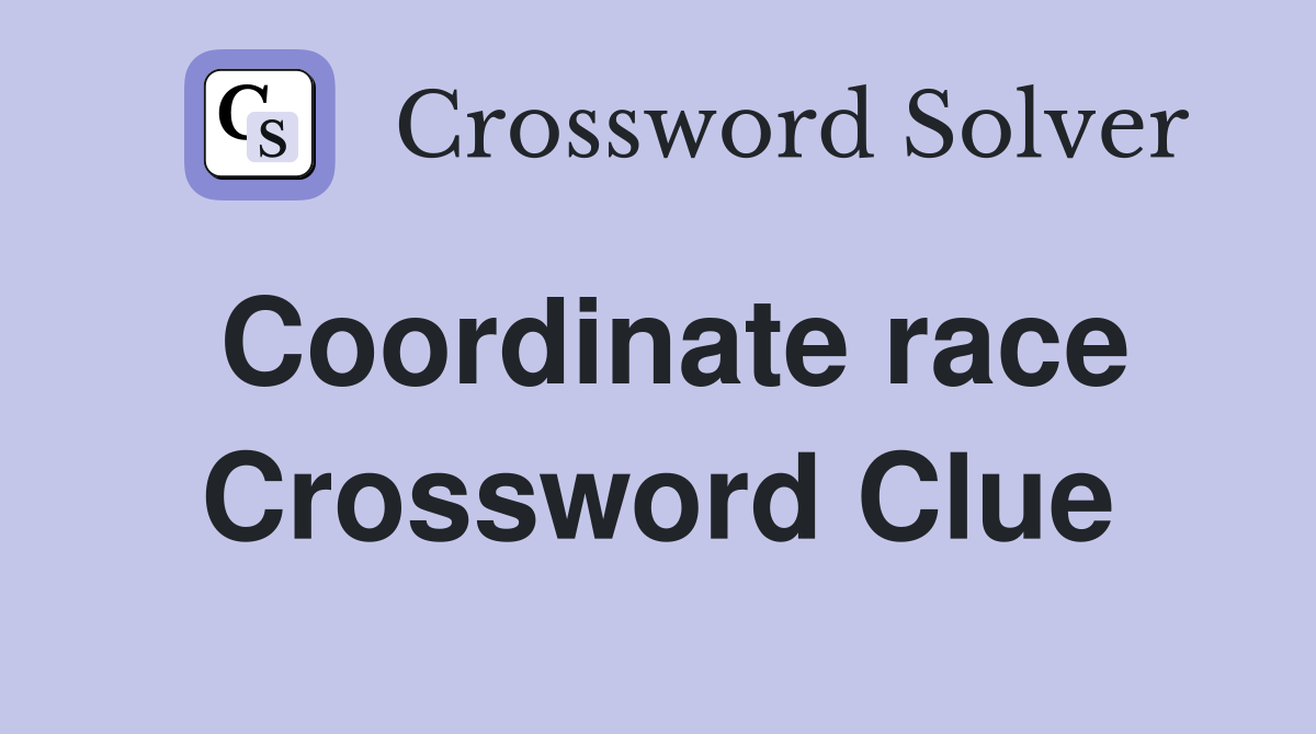 Coordinate race Crossword Clue