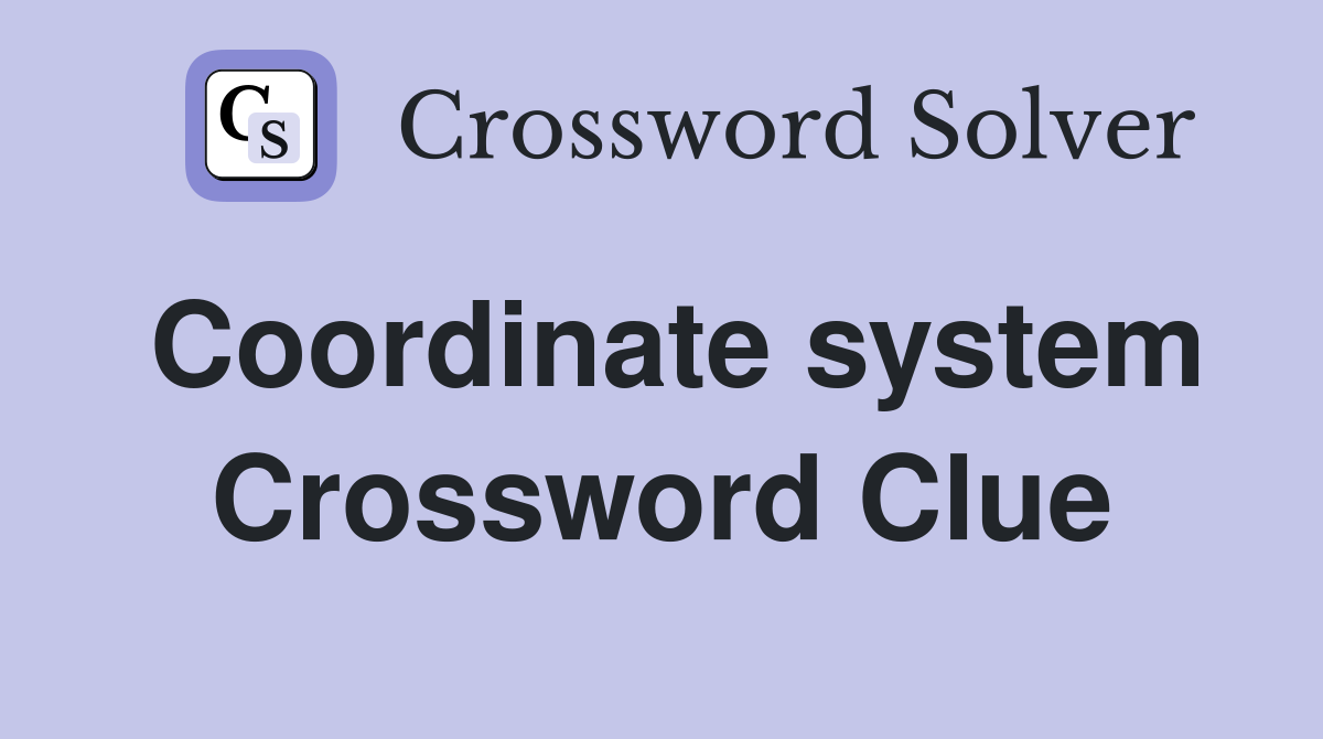 Coordinate system Crossword Clue
