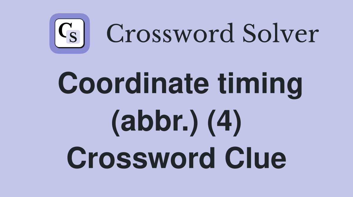 Coordinate timing (abbr.) (4) Crossword Clue