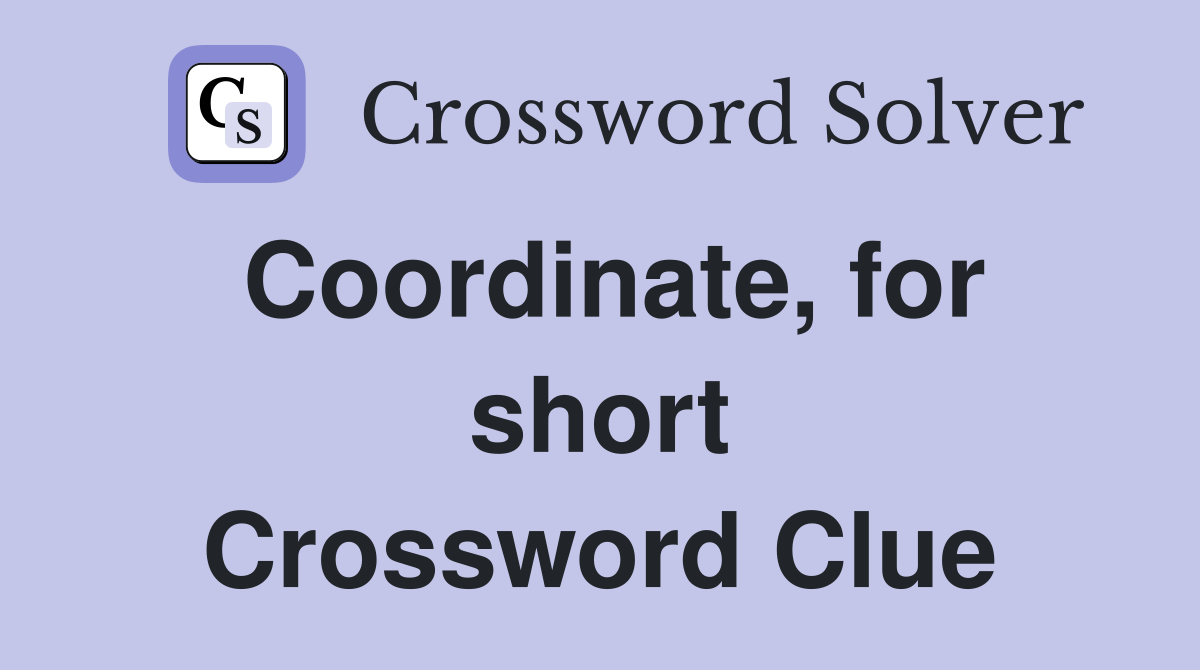 Coordinate, for short Crossword Clue