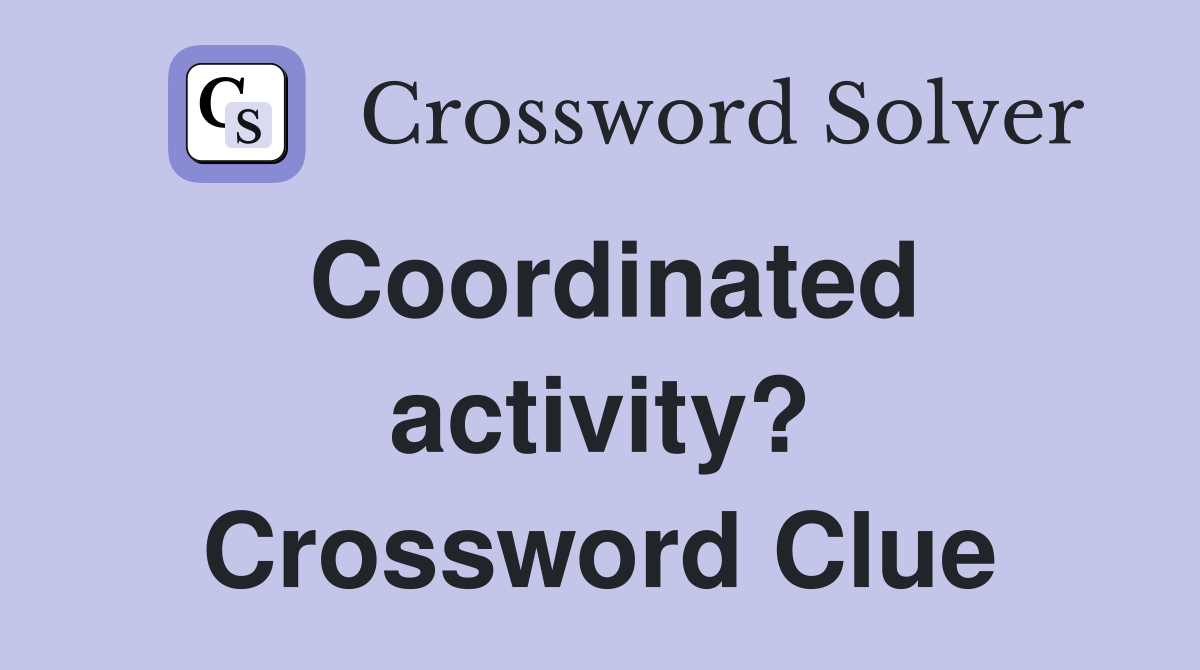 Coordinated activity? Crossword Clue