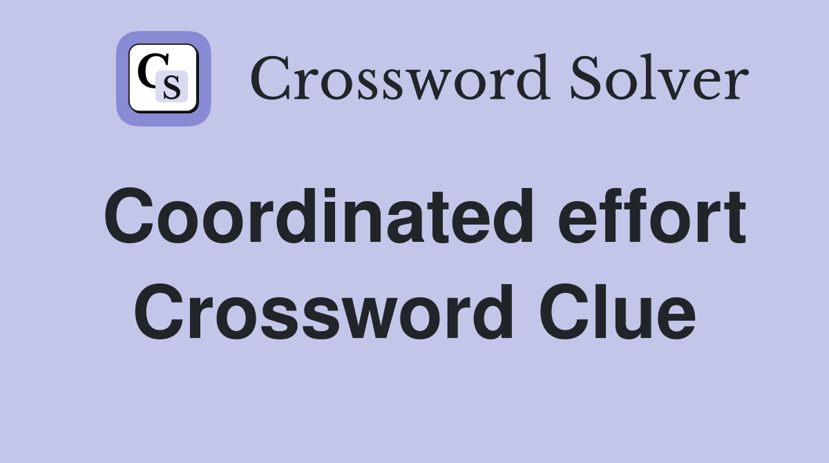 Coordinated effort Crossword Clue
