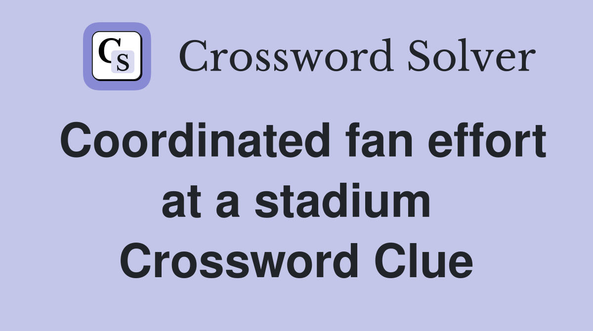 Coordinated fan effort at a stadium Crossword Clue