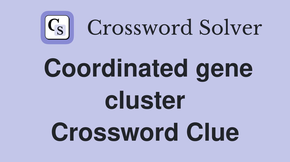 Coordinated gene cluster Crossword Clue