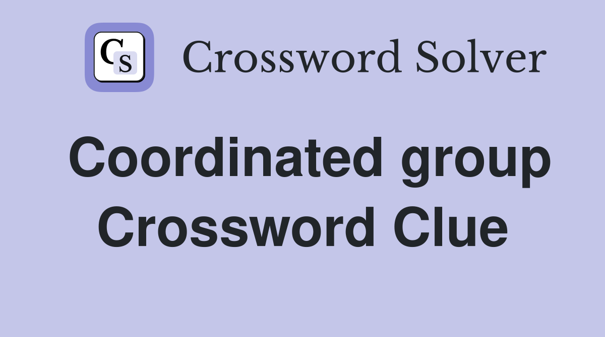 Coordinated group Crossword Clue