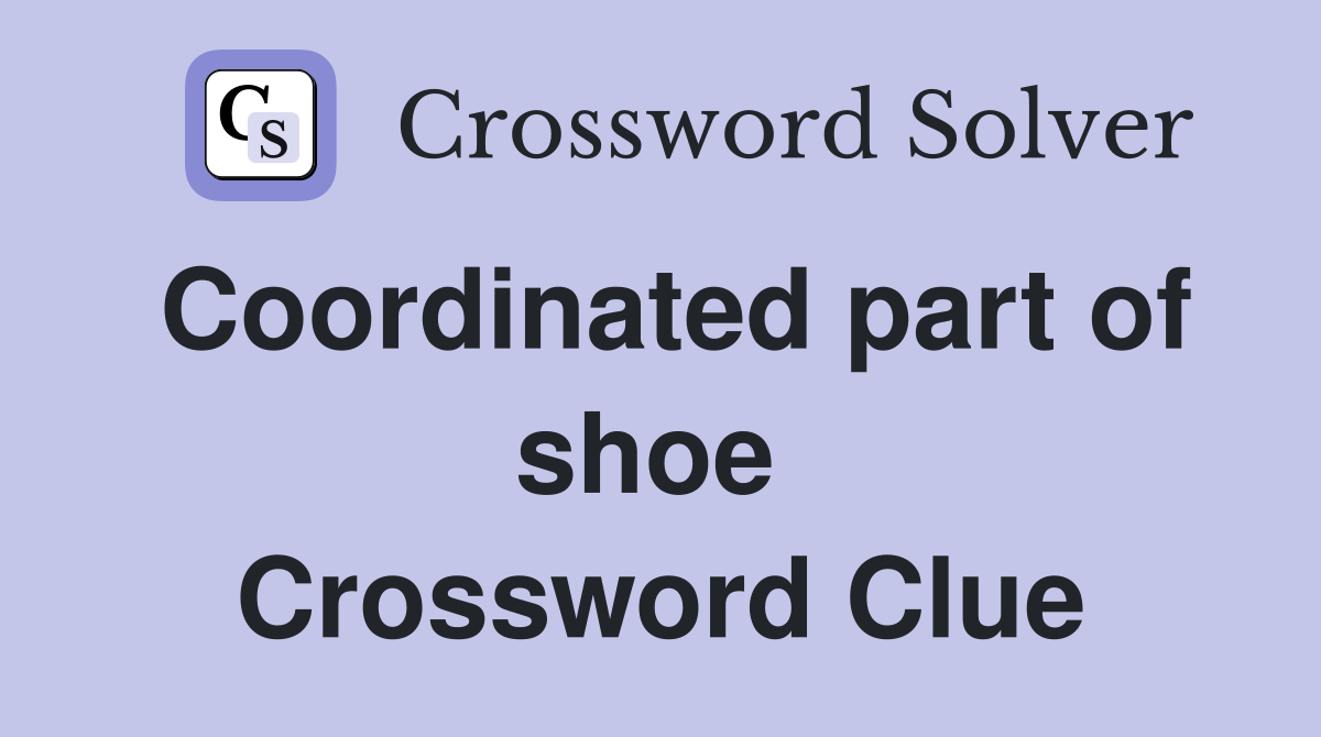 Coordinated part of shoe  Crossword Clue