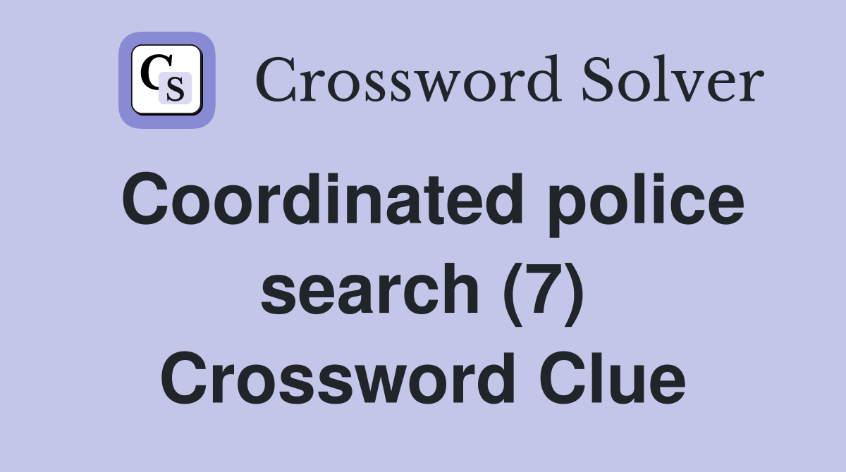 Coordinated police search (7) Crossword Clue