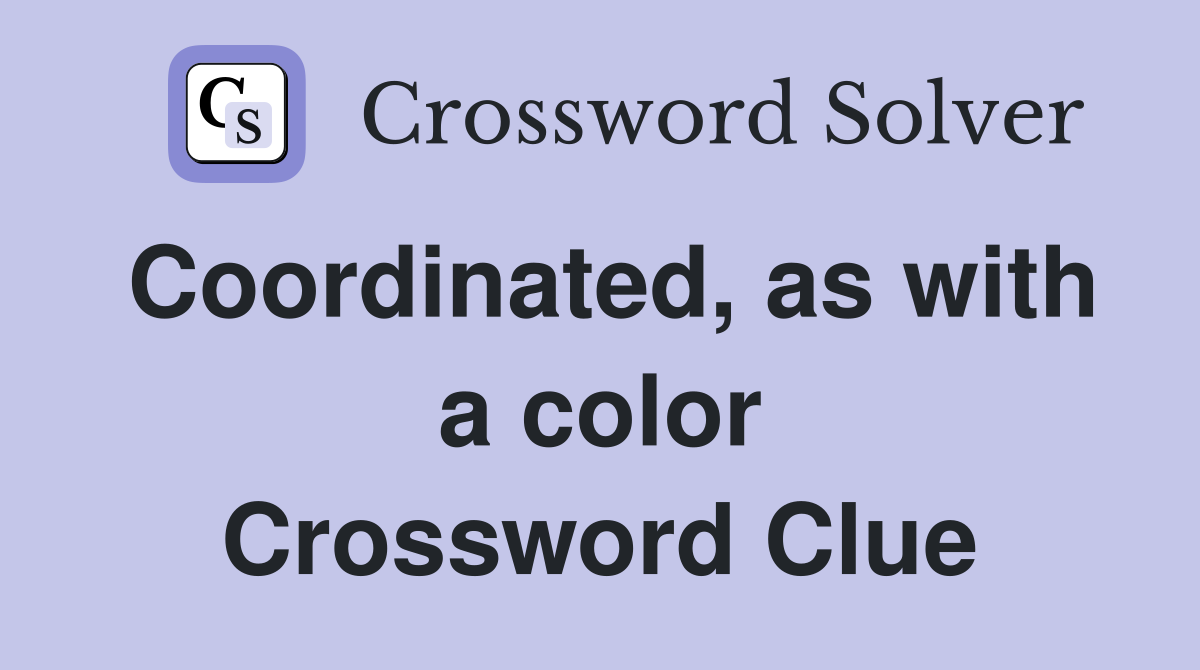 Coordinated, as with a color Crossword Clue