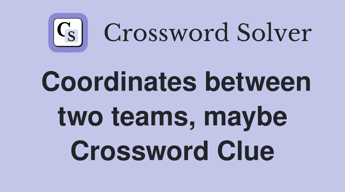 Coordinates between two teams, maybe Crossword Clue
