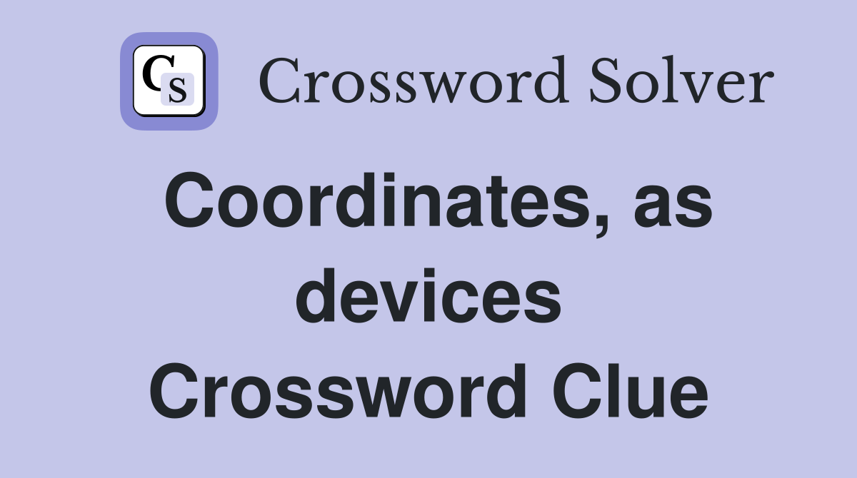 Coordinates, as devices Crossword Clue