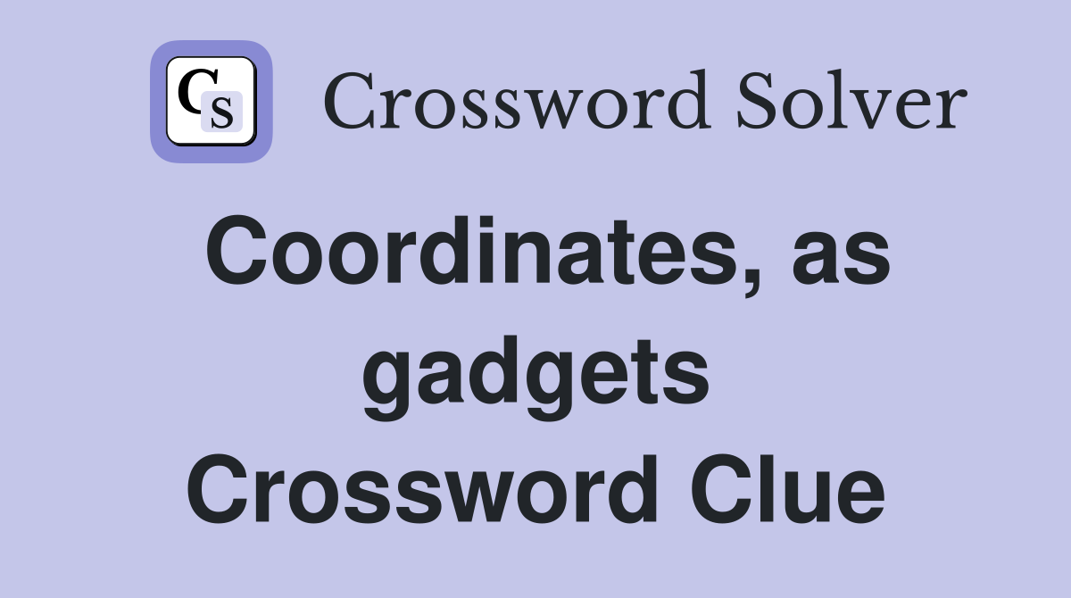 Coordinates, as gadgets Crossword Clue