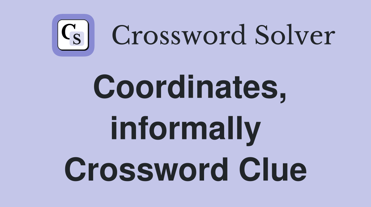 Coordinates, informally Crossword Clue