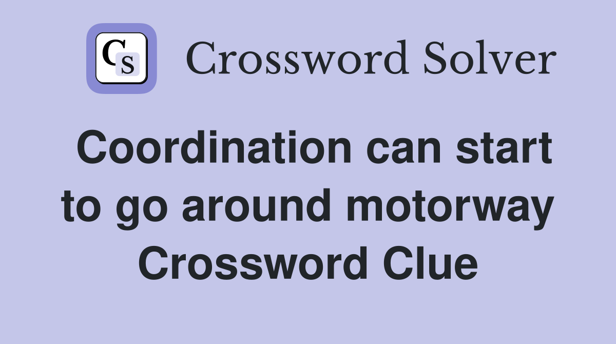 Coordination can start to go around motorway Crossword Clue