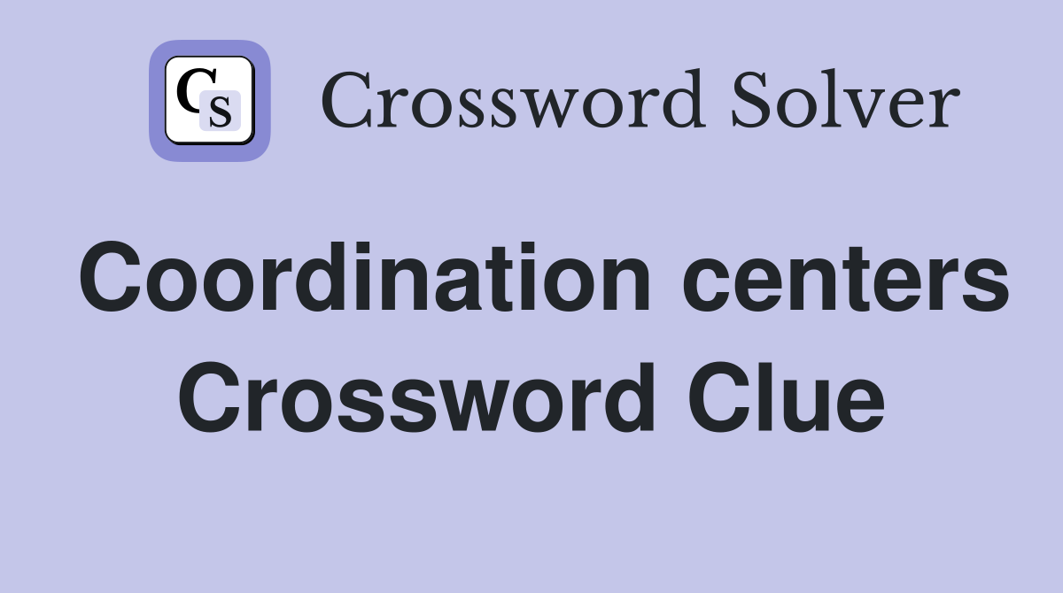 Coordination centers Crossword Clue