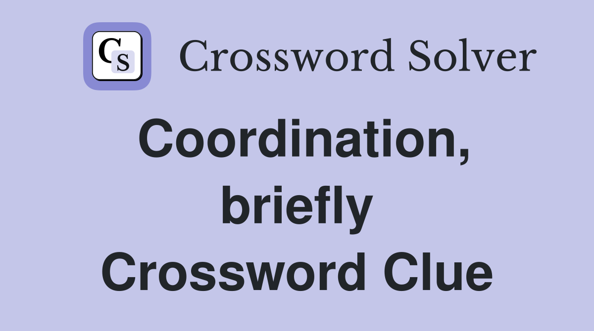 Coordination, briefly Crossword Clue