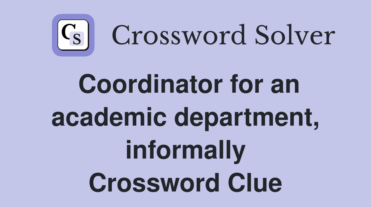 Coordinator for an academic department, informally Crossword Clue