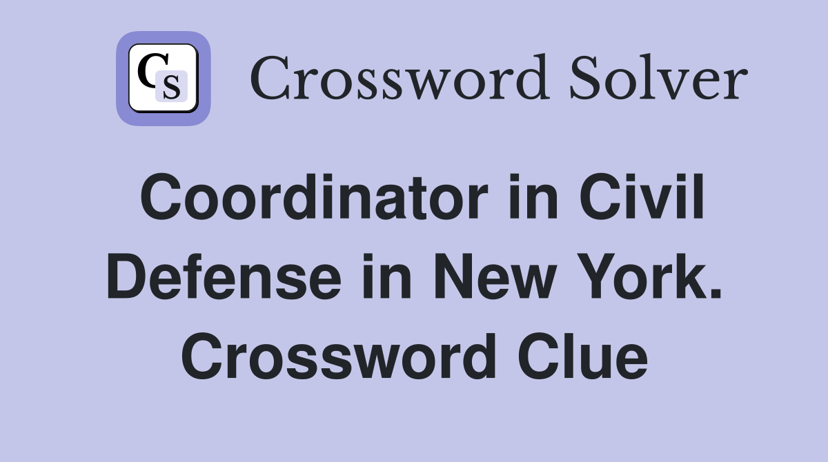 Coordinator in Civil Defense in New York. Crossword Clue