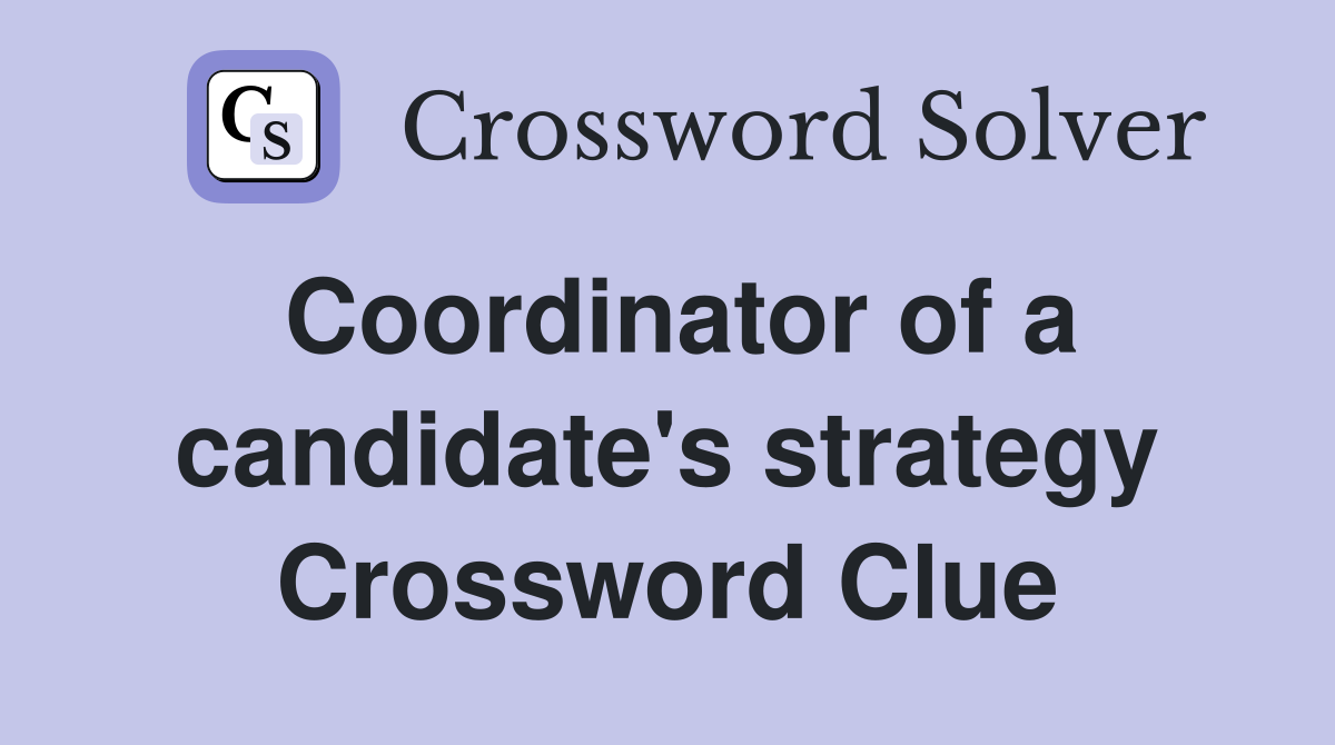 Coordinator of a candidate's strategy Crossword Clue