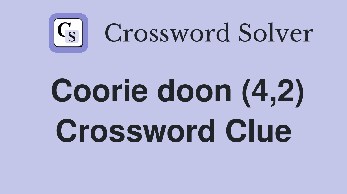 Coorie doon (4,2) Crossword Clue