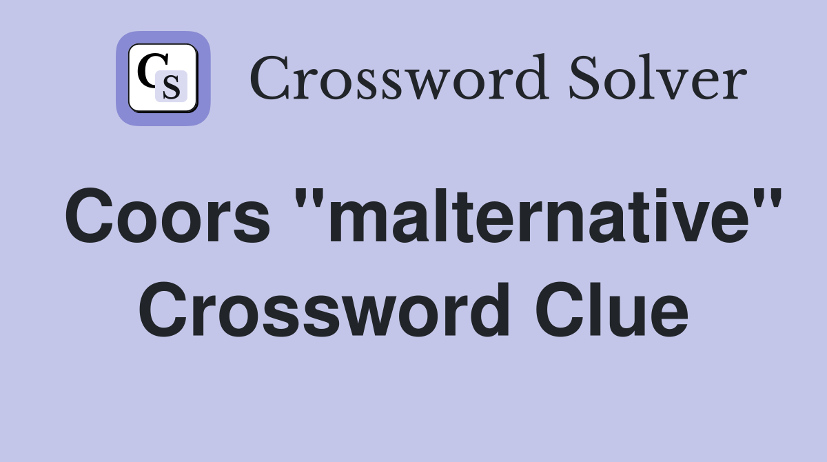 Coors "malternative" Crossword Clue