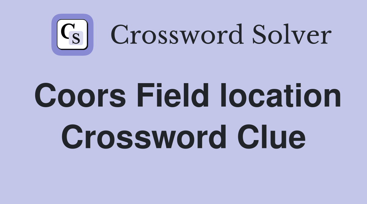 Coors Field location Crossword Clue