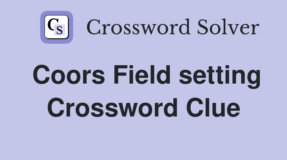 Coors Field setting Crossword Clue