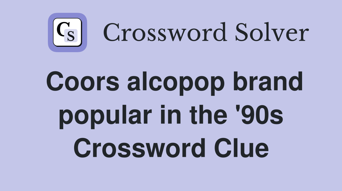 Coors alcopop brand popular in the '90s Crossword Clue