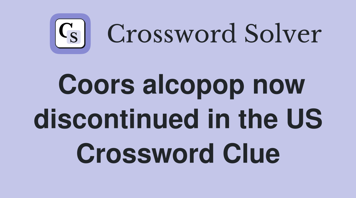 Coors alcopop now discontinued in the US Crossword Clue