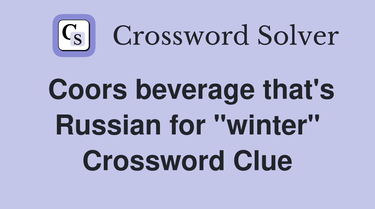 Coors beverage that's Russian for "winter" Crossword Clue