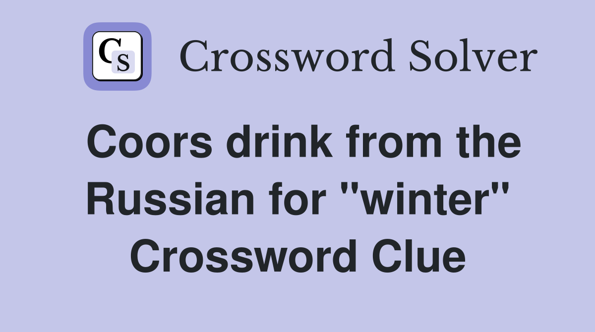 Coors drink from the Russian for "winter" Crossword Clue