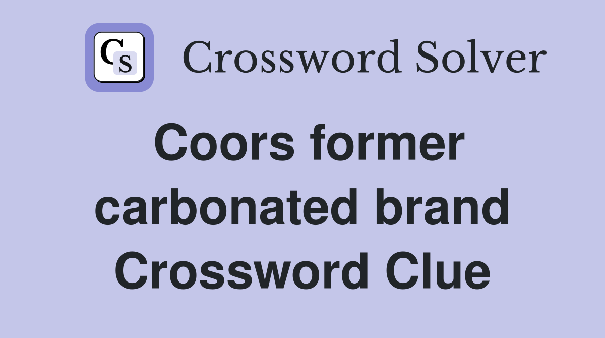 Coors former carbonated brand Crossword Clue