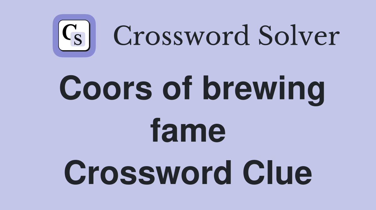 Coors of brewing fame Crossword Clue