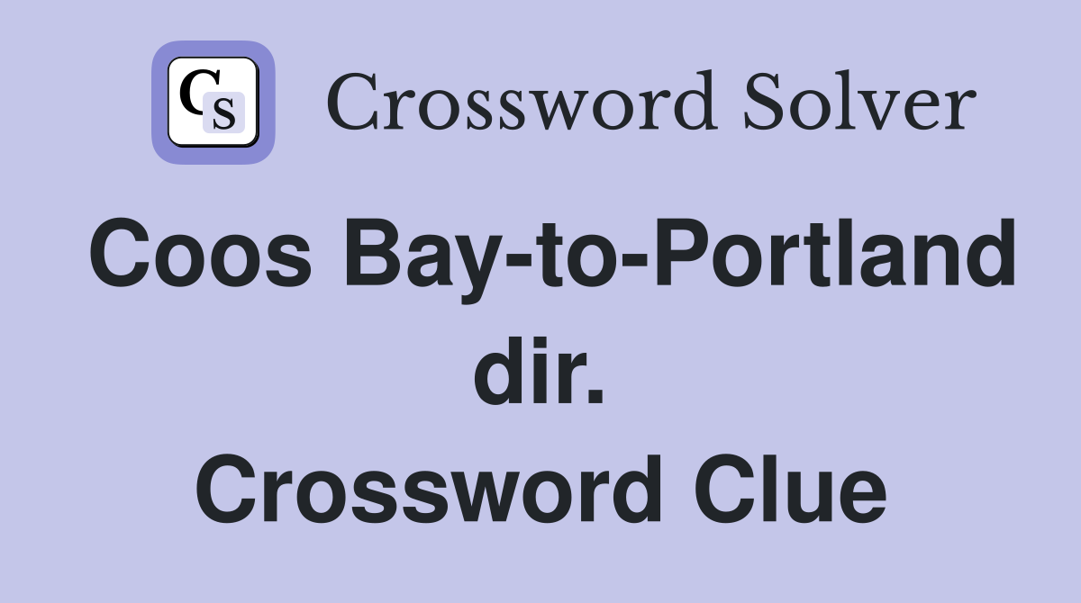 Coos Bay-to-Portland dir. Crossword Clue