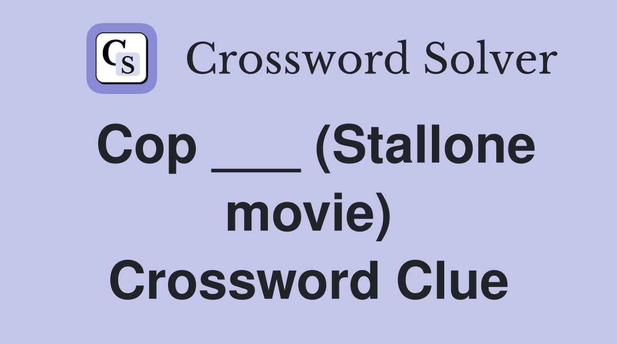 Cop ___ (Stallone movie) Crossword Clue