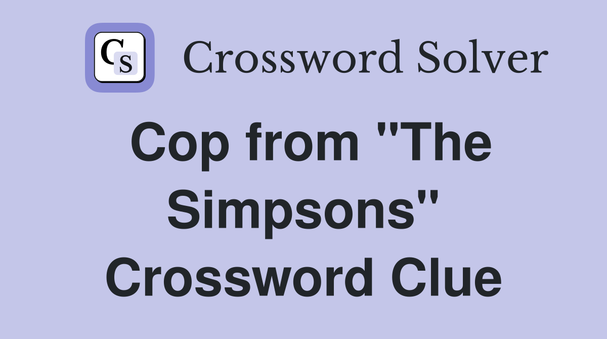Cop from "The Simpsons" Crossword Clue