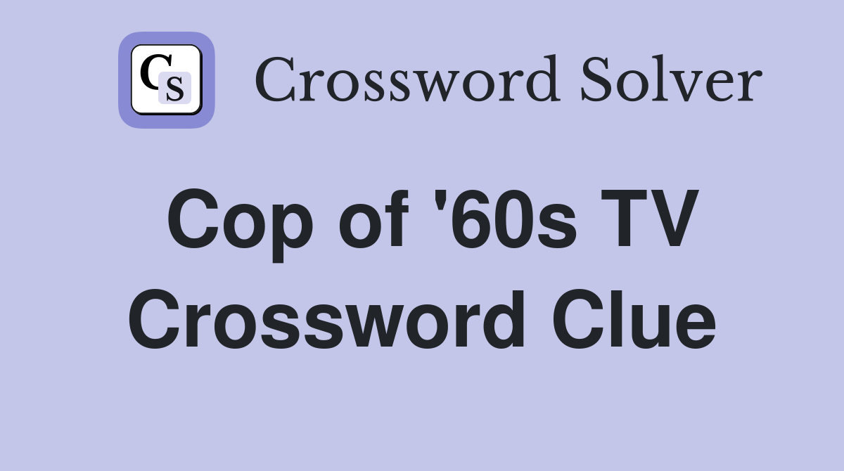 Cop of '60s TV Crossword Clue