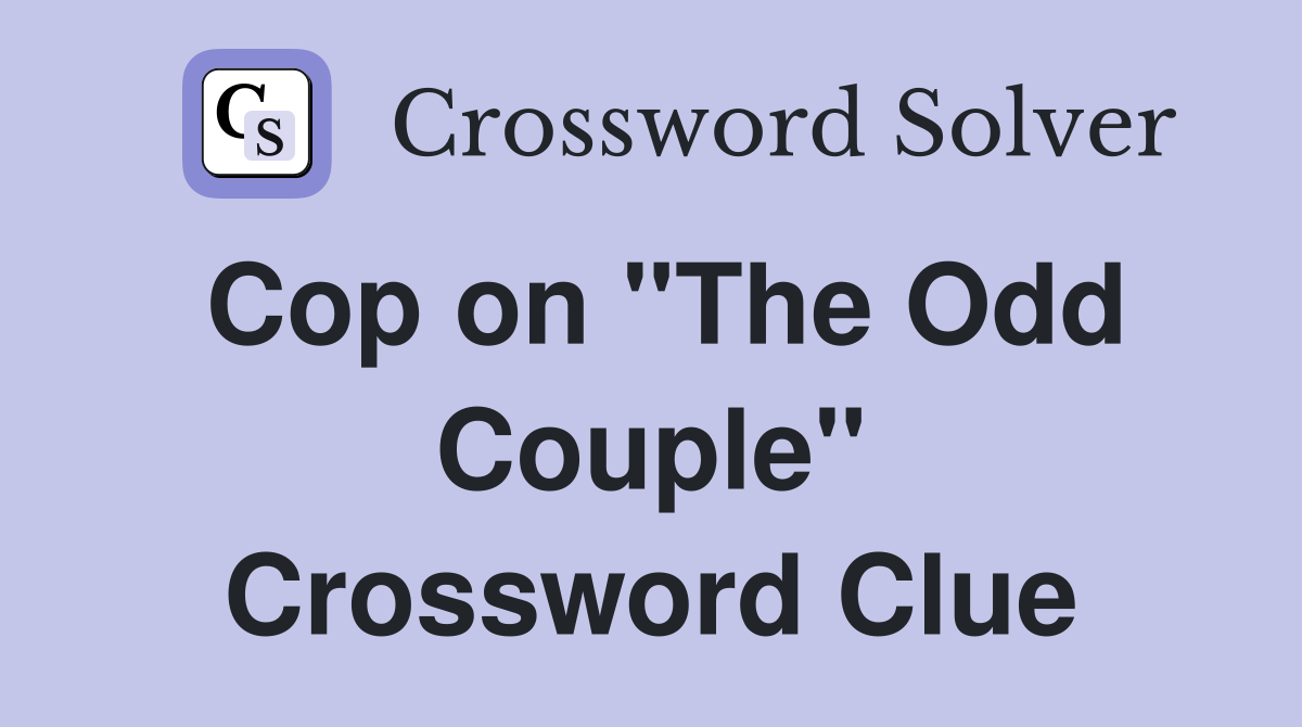 Cop on "The Odd Couple" Crossword Clue