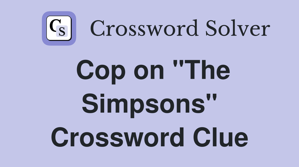 Cop on "The Simpsons" Crossword Clue