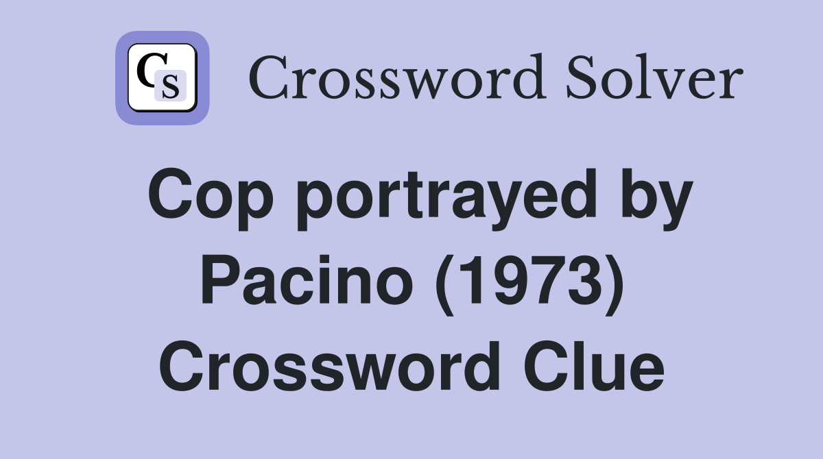 Cop portrayed by Pacino (1973) Crossword Clue