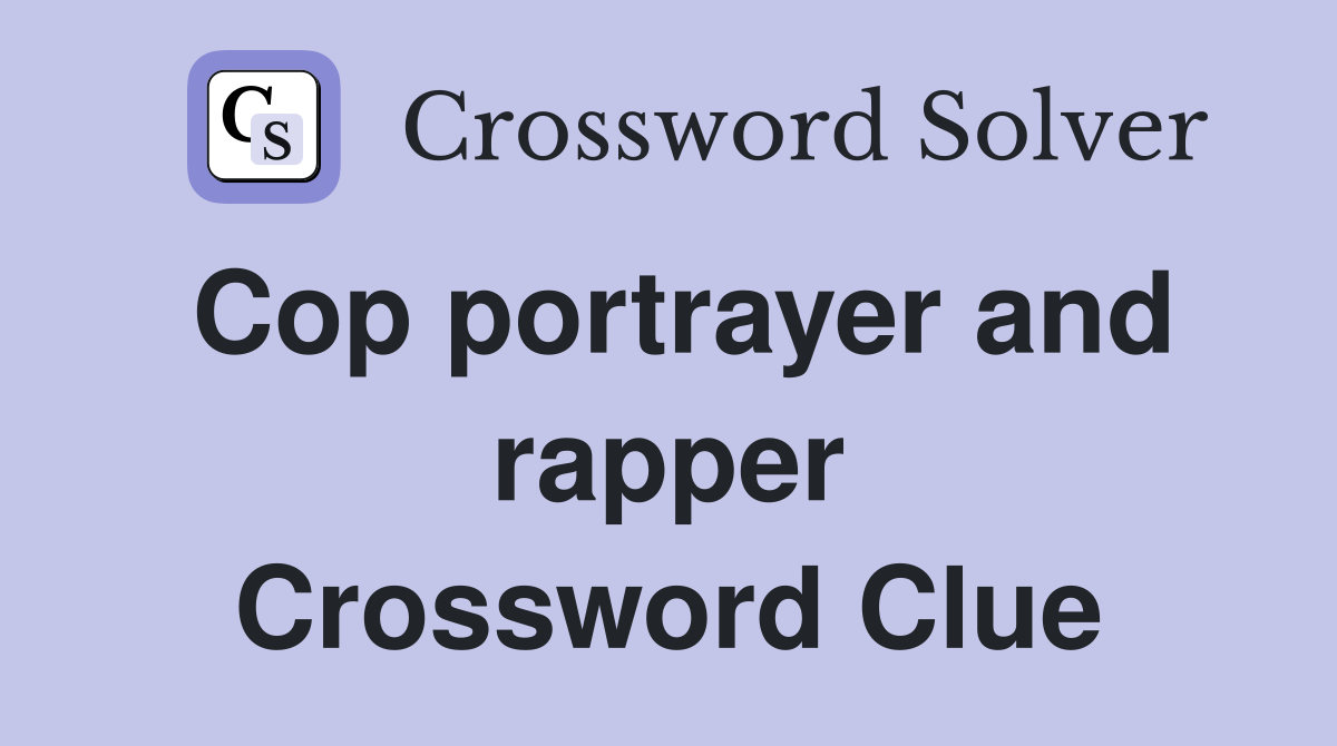 Cop portrayer and rapper Crossword Clue