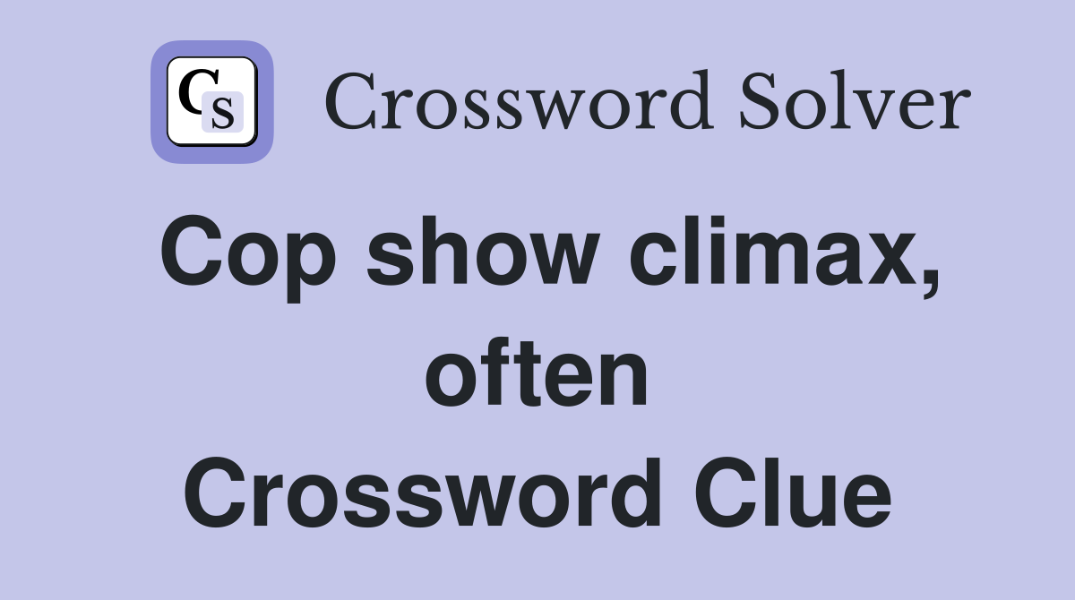 Cop show climax, often Crossword Clue