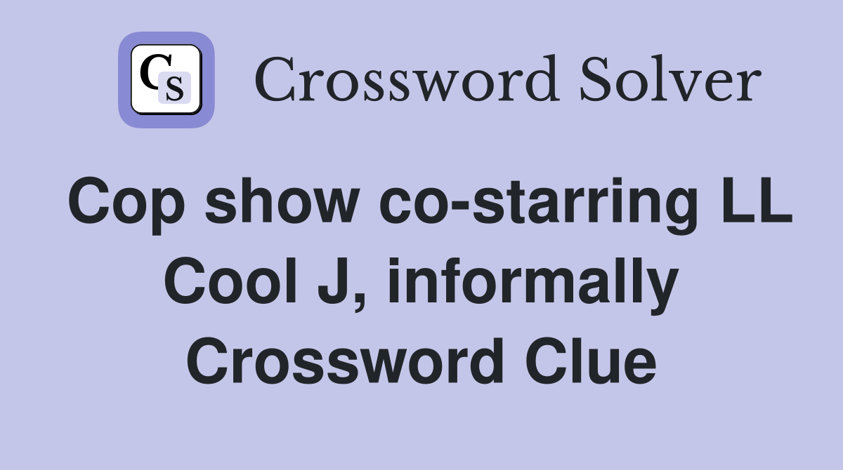 Cop show co-starring LL Cool J, informally Crossword Clue