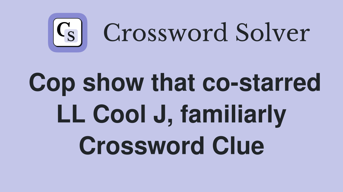 Cop show that co-starred LL Cool J, familiarly Crossword Clue